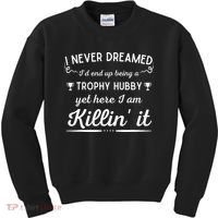 Never Dreamed Id End Up Being A Trophy Hubby Funny Husband Kids Sweatshirt thumb 0