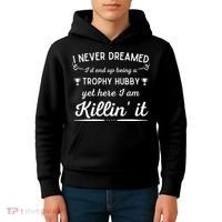 Never Dreamed Id End Up Being A Trophy Hubby Funny Husband Kids Hoodie thumb 4