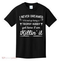 Never Dreamed Id End Up Being A Trophy Hubby Funny Husband Kids T-Shirt thumb 0