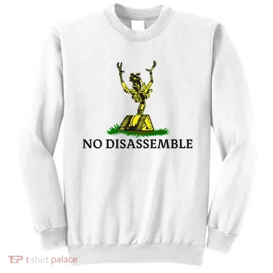 No Disassemble Sweatshirt