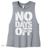 No Days Off Motivational Fitness Quote Women's Racerback Cropped Tank thumb 0