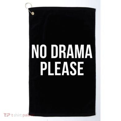 No Drama Please Golf Towel