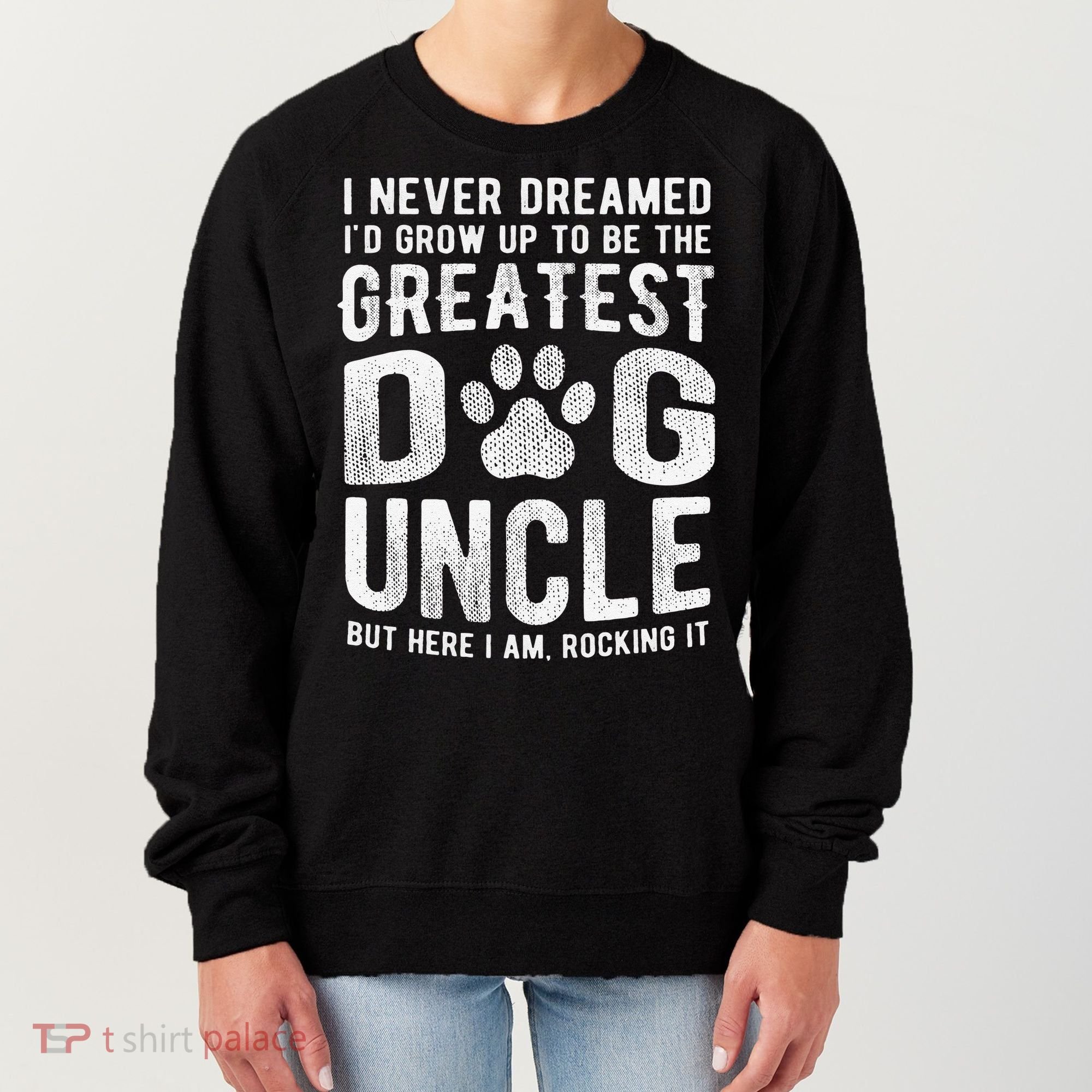 Never Dreamed To Be Greatest Dog Uncle Funny Gift Women's Sweatshirt