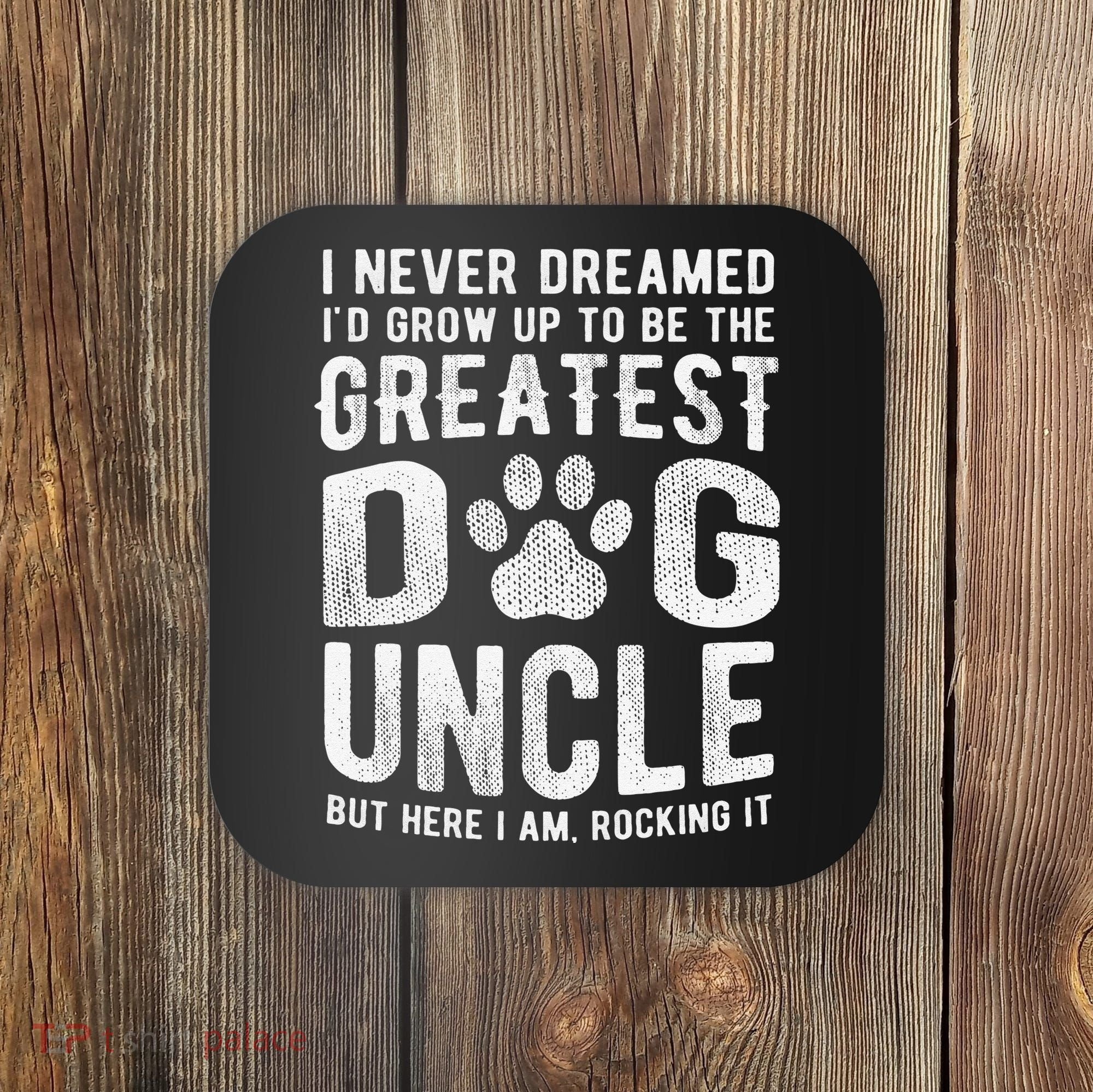 Never Dreamed To Be Greatest Dog Uncle Funny Gift Coaster