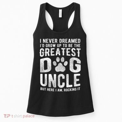 Never Dreamed To Be Greatest Dog Uncle Funny Gift Women's Tank Top