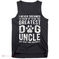 Never Dreamed To Be Greatest Dog Uncle Funny Gift Tank Top thumb 0