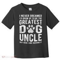 Never Dreamed To Be Greatest Dog Uncle Funny Gift Toddler T-Shirt thumb 0