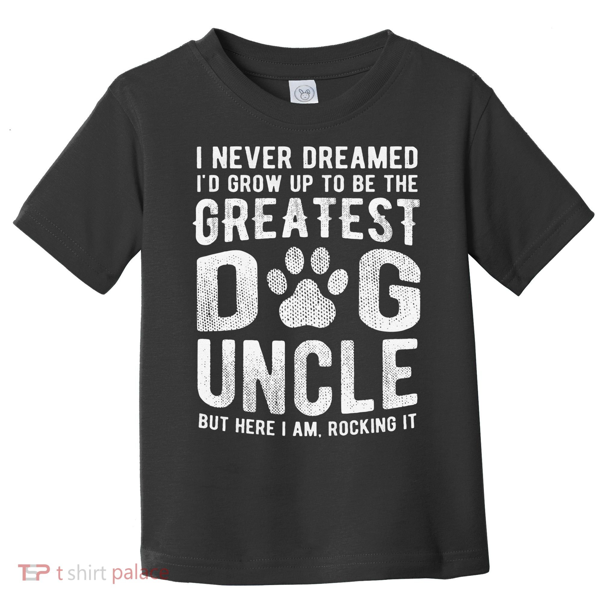 Never Dreamed To Be Greatest Dog Uncle Funny Gift Toddler T-Shirt