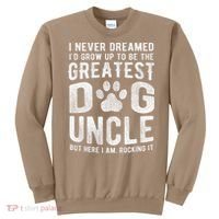 Never Dreamed To Be Greatest Dog Uncle Funny Gift Sweatshirt thumb 0