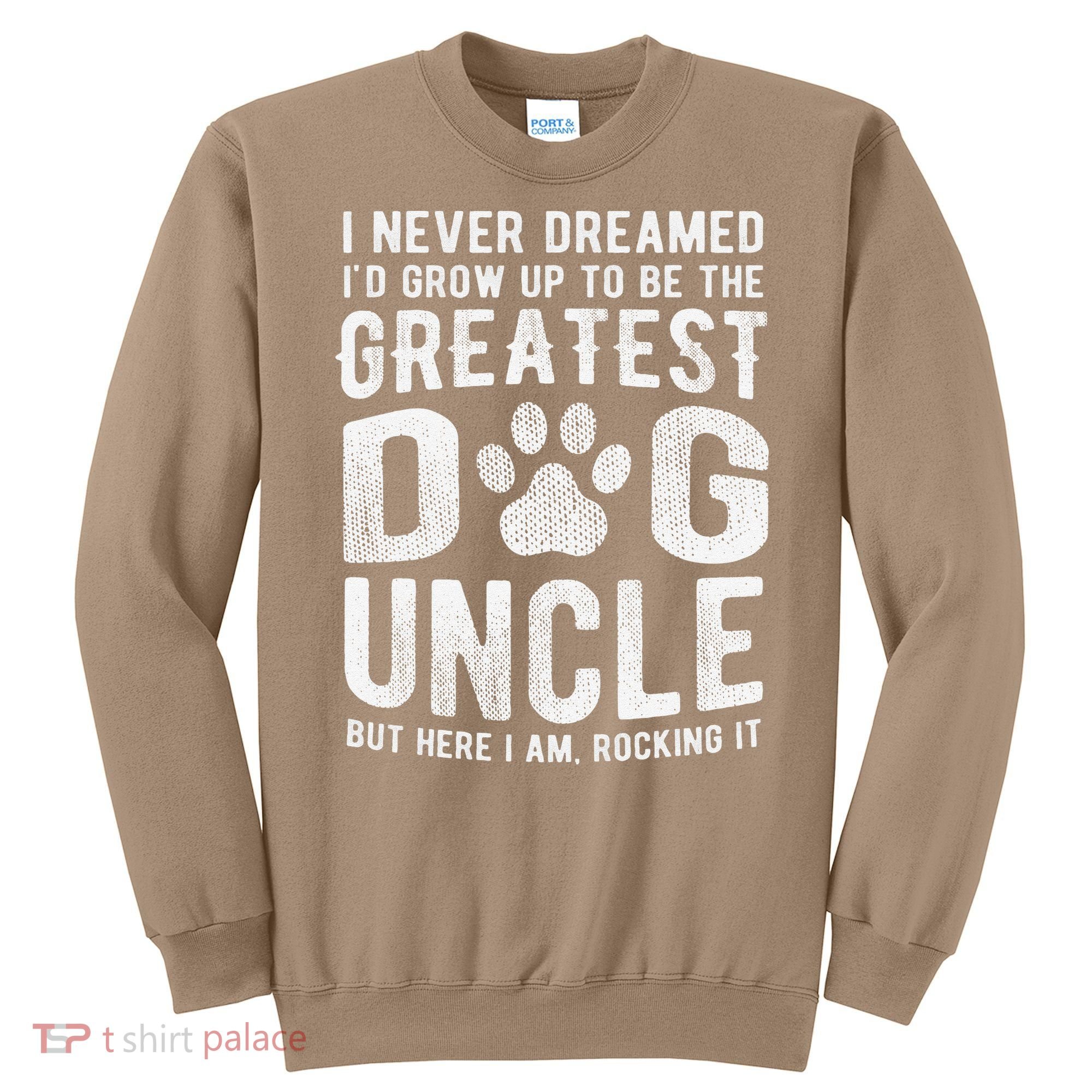 Never Dreamed To Be Greatest Dog Uncle Funny Gift Sweatshirt