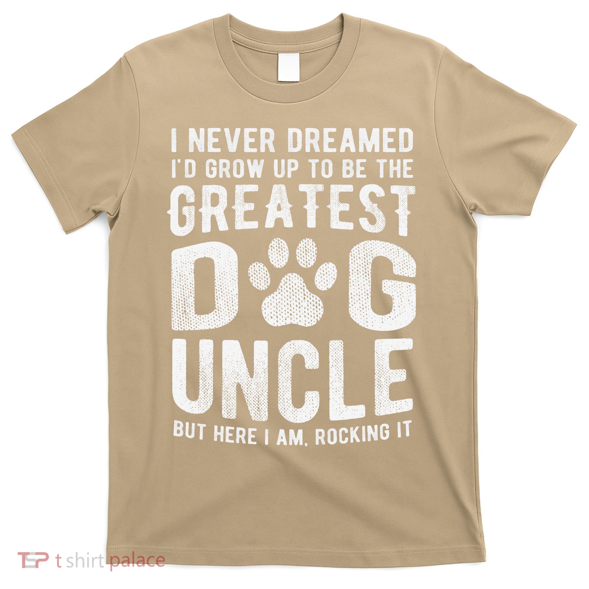 Never Dreamed To Be Greatest Dog Uncle Funny Gift T-Shirt
