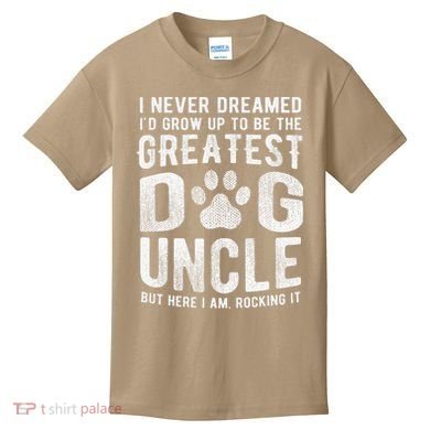 Never Dreamed To Be Greatest Dog Uncle Funny Gift Kids T-Shirt
