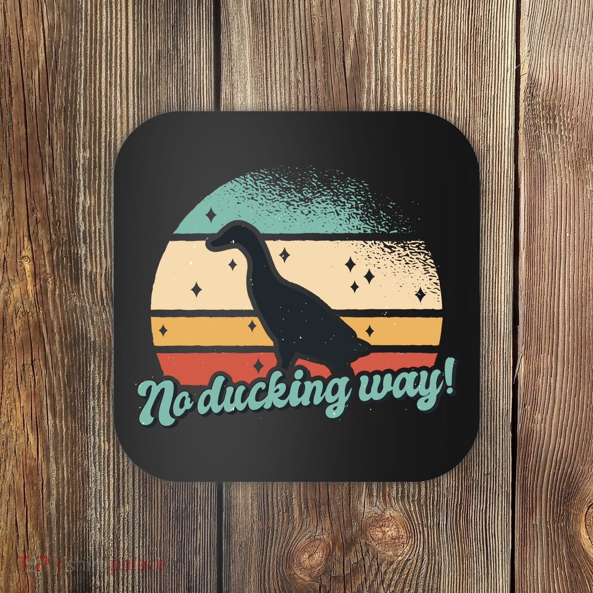 No Ducking Way Funny Duck Coaster