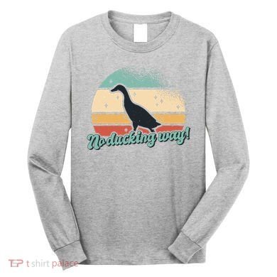 No Ducking Way Funny Duck Long Sleeve Shirt
