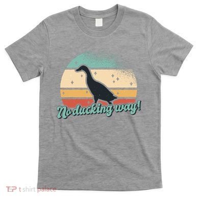No Ducking Way Funny Duck T-Shirt