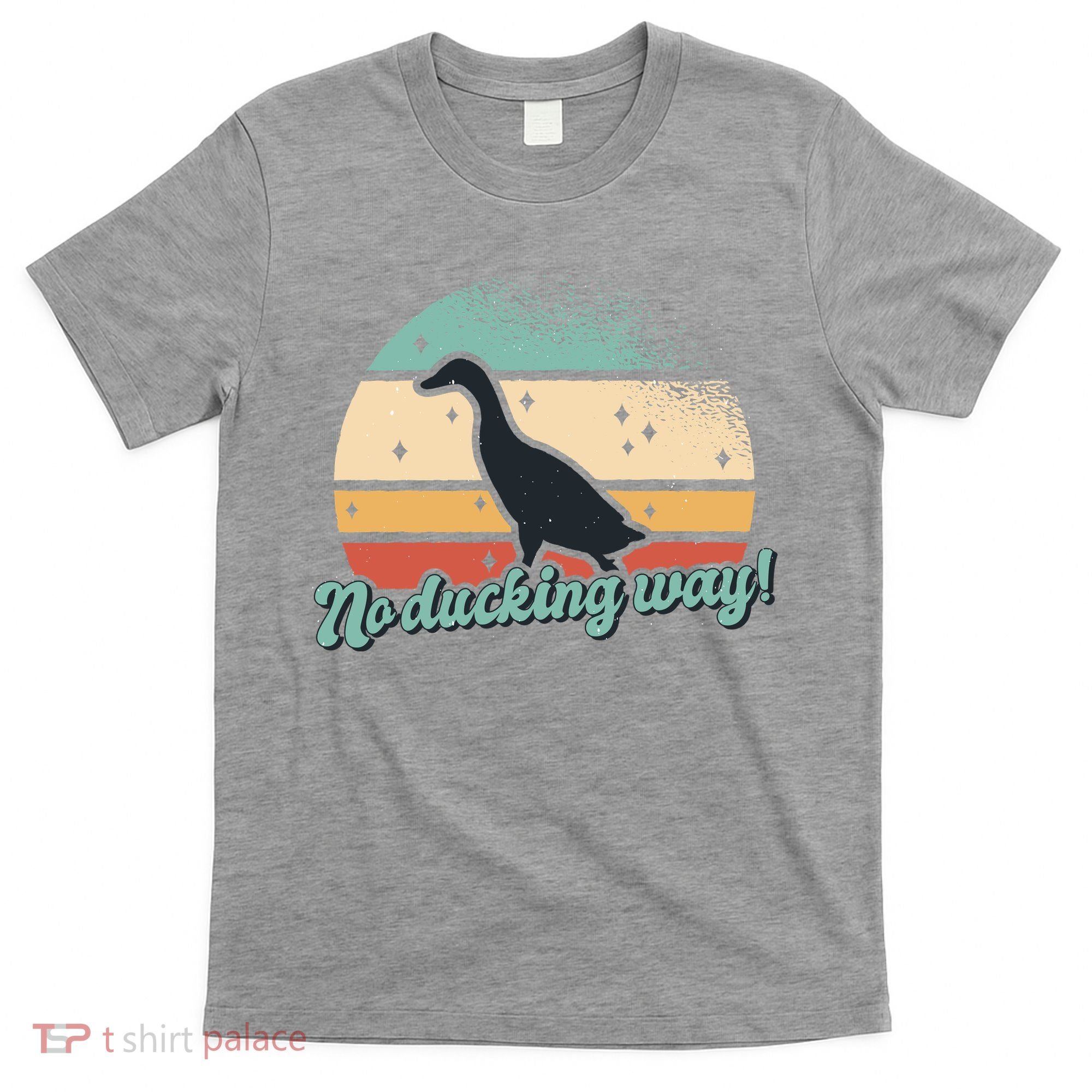 No Ducking Way Funny Duck T-Shirt
