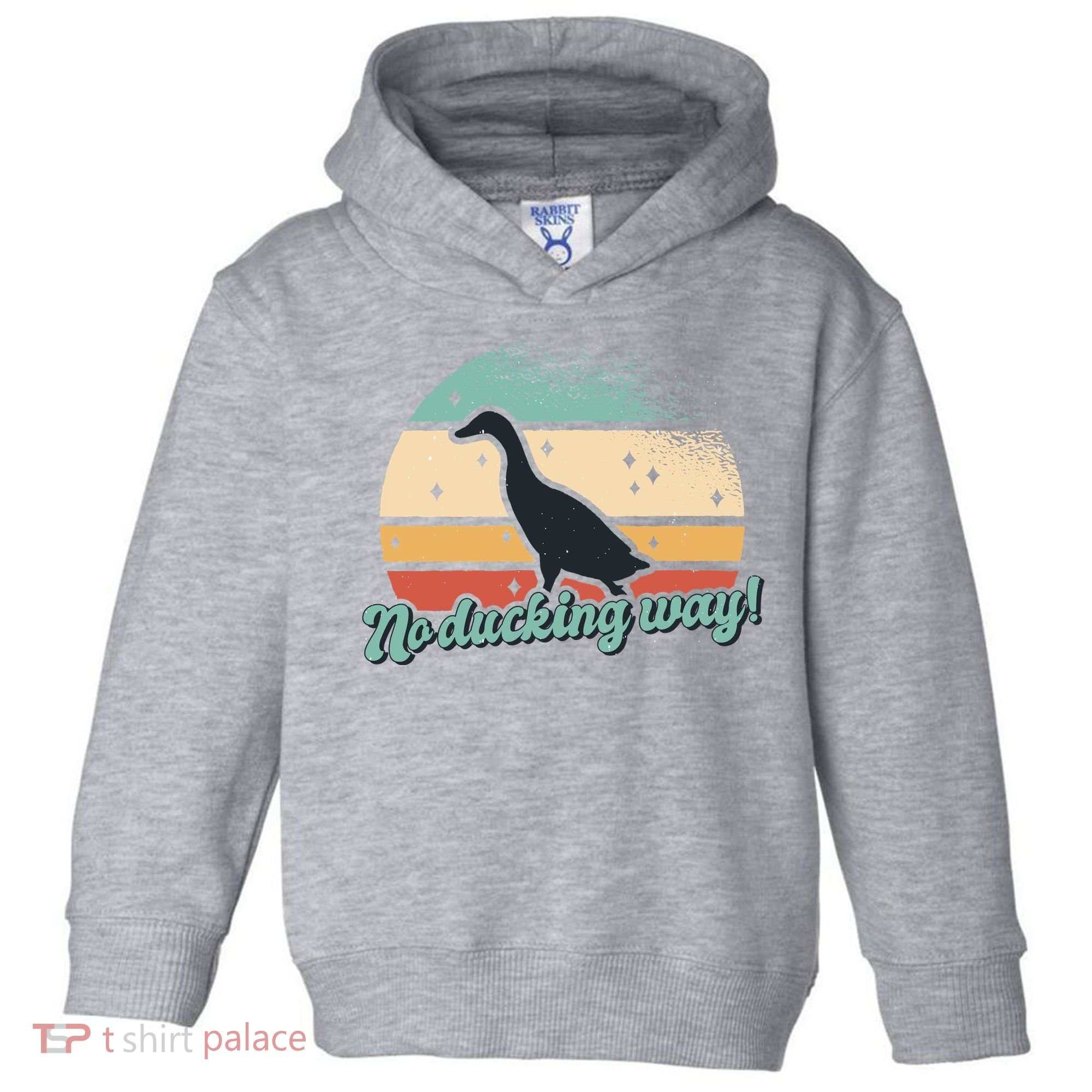 No Ducking Way Funny Duck Toddler Hoodie