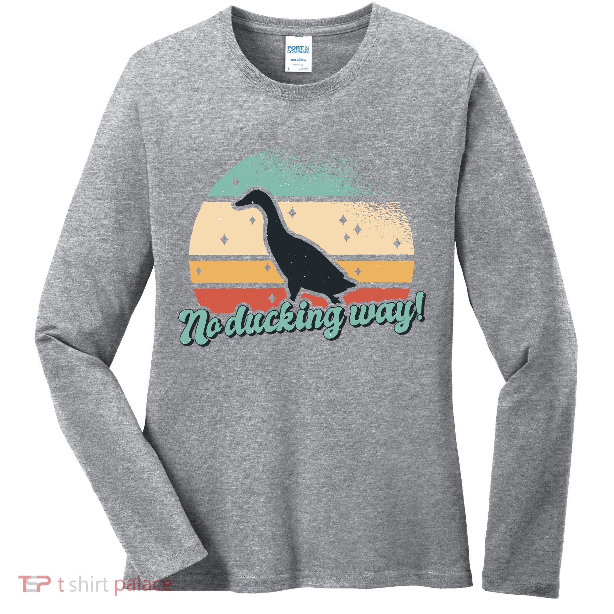 No Ducking Way Funny Duck Women's Long Sleeve Shirt