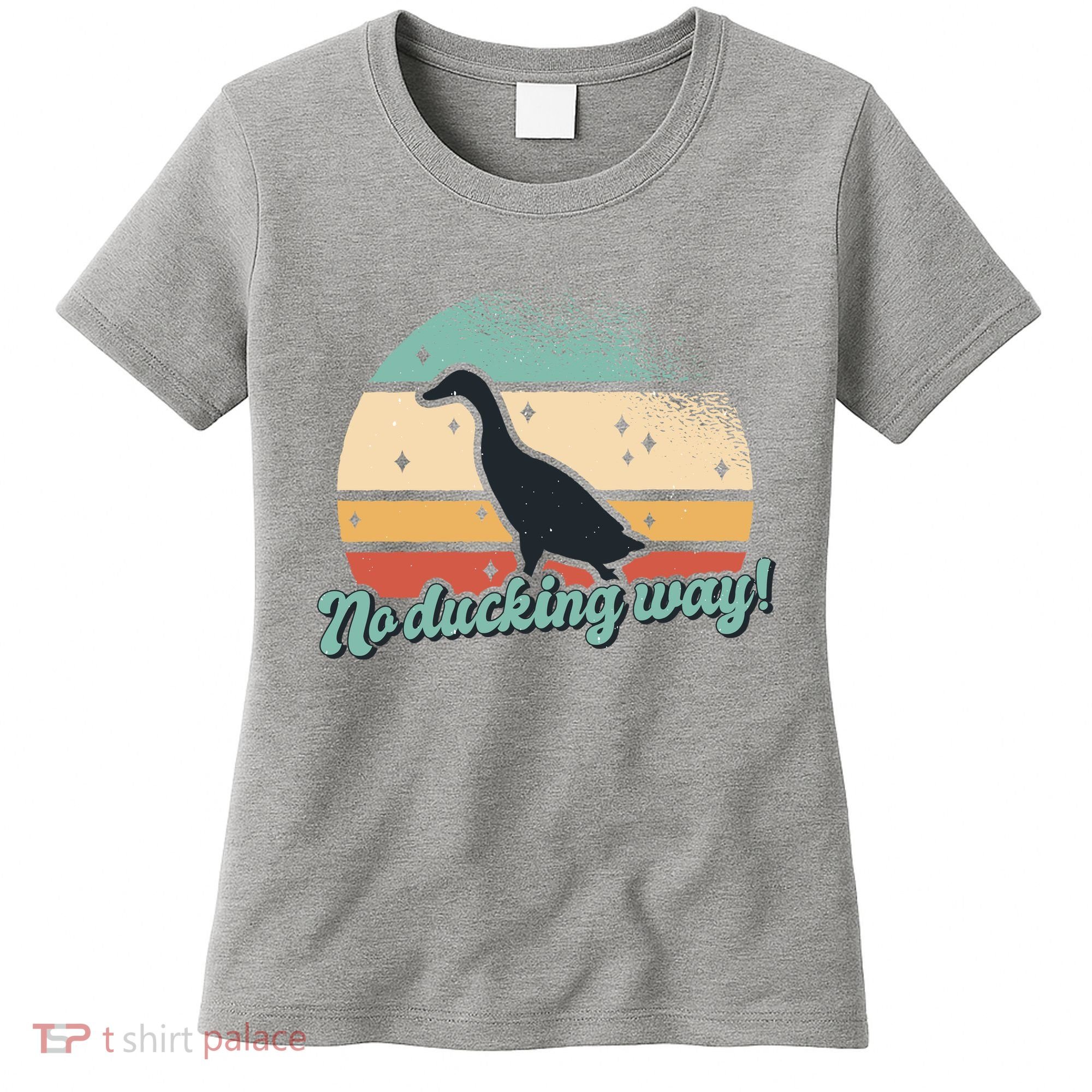 No Ducking Way Funny Duck Women's T-Shirt