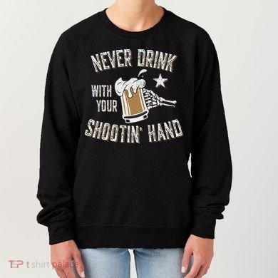Never Drink with Your Shooting Hand Skeleton Funny Drinking Women's Sweatshirt