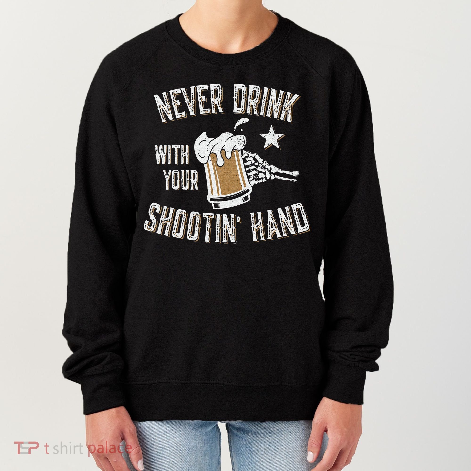 Never Drink with Your Shooting Hand Skeleton Funny Drinking Women's Sweatshirt