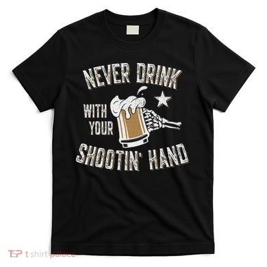 Never Drink with Your Shooting Hand Skeleton Funny Drinking T-Shirt