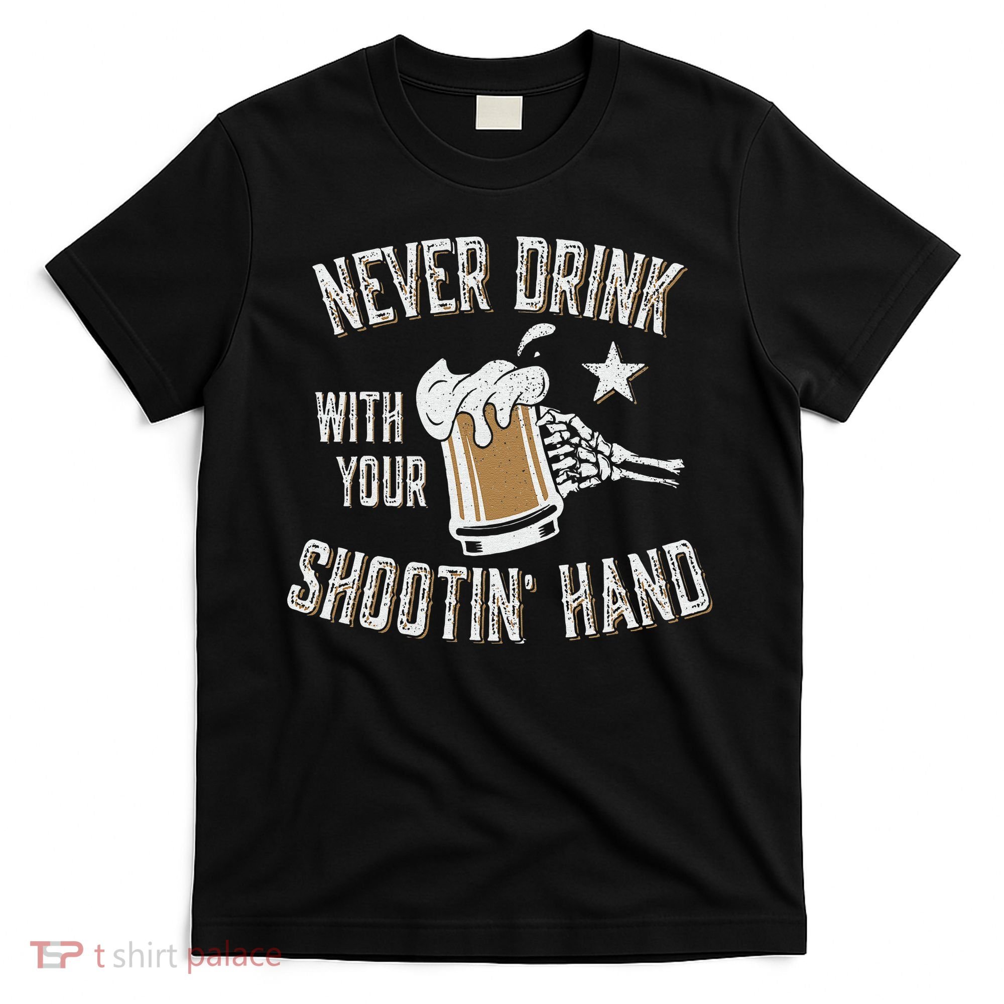 Never Drink with Your Shooting Hand Skeleton Funny Drinking T-Shirt