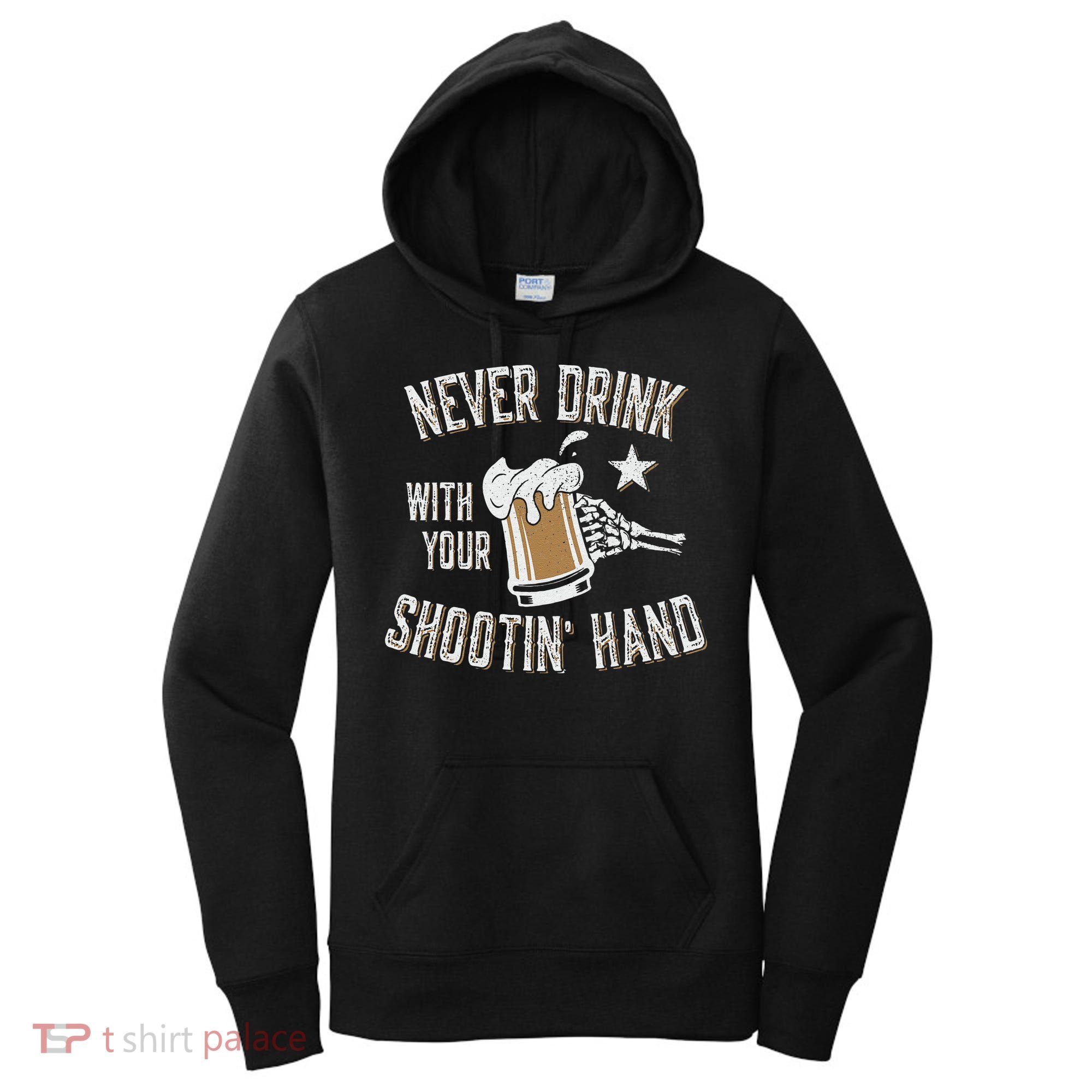 Never Drink with Your Shooting Hand Skeleton Funny Drinking Women's Hoodie