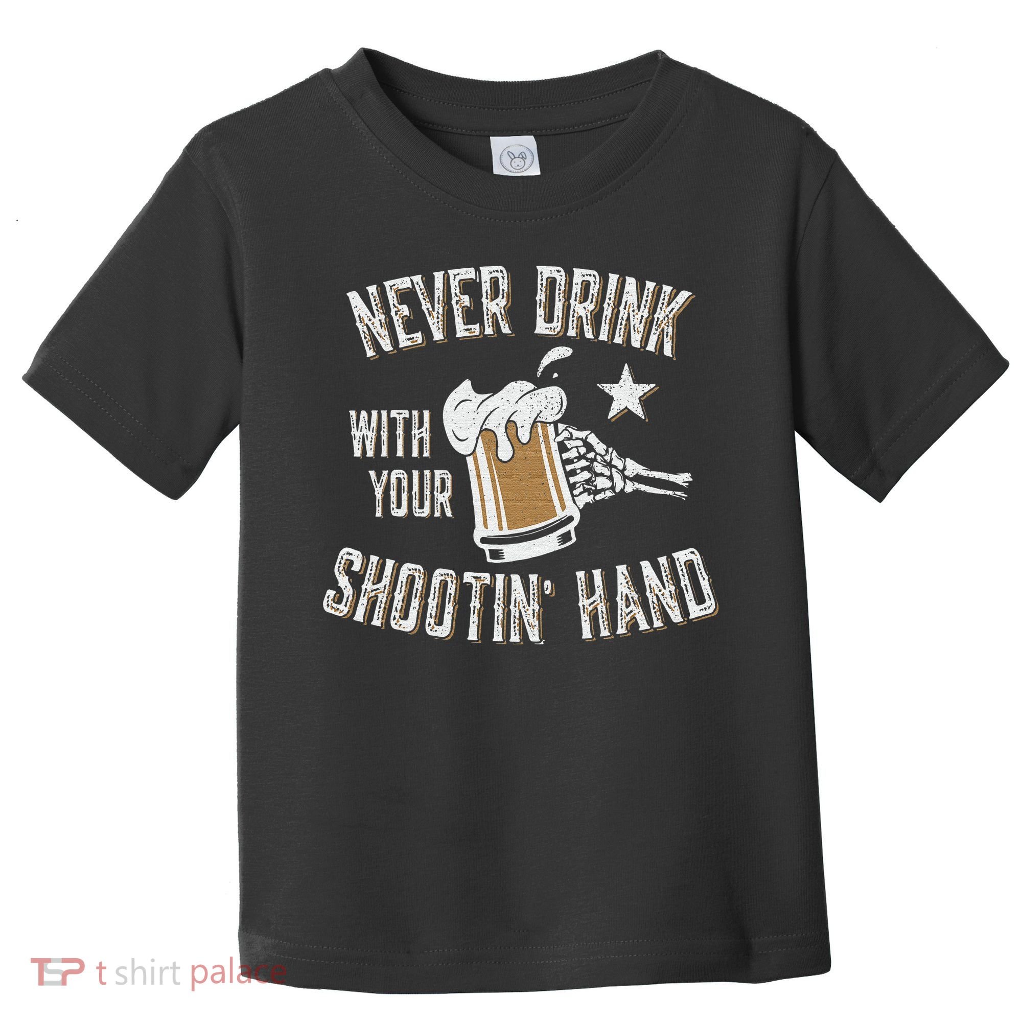 Never Drink with Your Shooting Hand Skeleton Funny Drinking Toddler T-Shirt