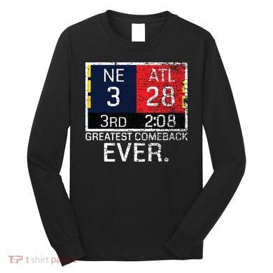New England 3 Atlanta 28 Greatest Comeback Ever Graphic Long Sleeve Shirt