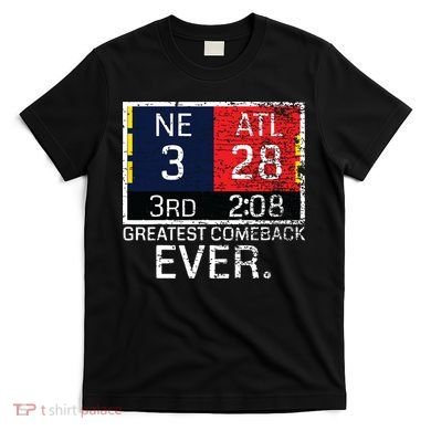 New England 3 Atlanta 28 Greatest Comeback Ever Graphic T-Shirt