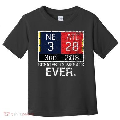 New England 3 Atlanta 28 Greatest Comeback Ever Graphic Toddler T-Shirt
