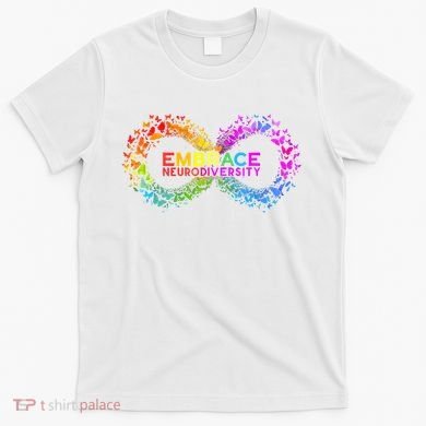 Neurodiversity Embrace ADHD Autism ASD Butterfly Infinity T-Shirt