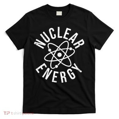 NUCLEAR ENERGY ATOMIC ENERGY POWER PLANT ENGINEER T-Shirt