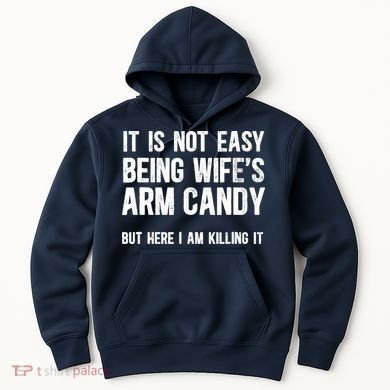 Not Easy Being My WifeS Arm Candy But Here I Am Nailing It Hoodie