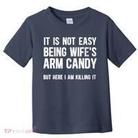 Not Easy Being My WifeS Arm Candy But Here I Am Nailing It Toddler T-Shirt thumb 0