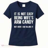 Not Easy Being My WifeS Arm Candy But Here I Am Nailing It Women's T-Shirt thumb 0