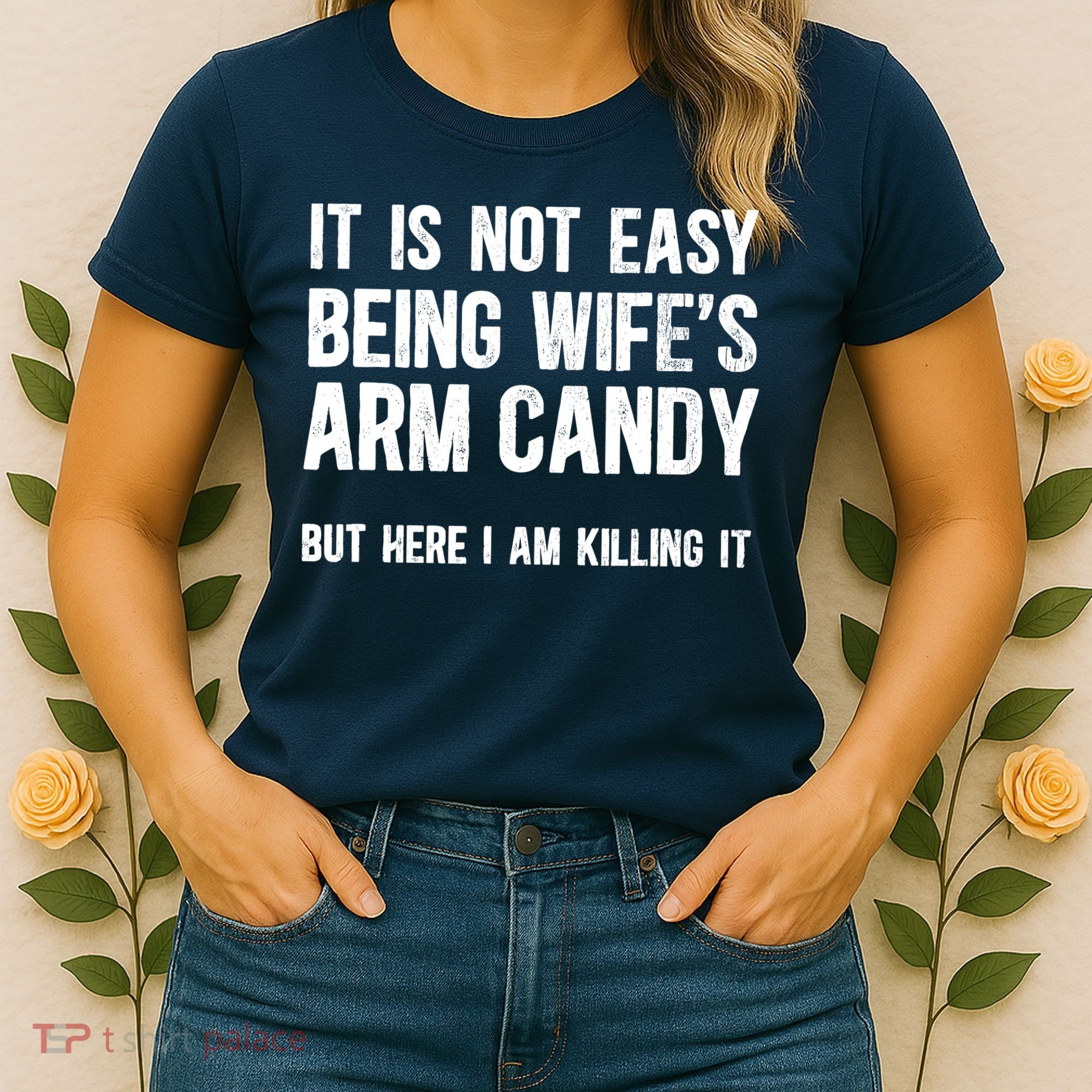 Not Easy Being My WifeS Arm Candy But Here I Am Nailing It Women's T-Shirt
