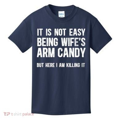 Not Easy Being My WifeS Arm Candy But Here I Am Nailing It Kids T-Shirt