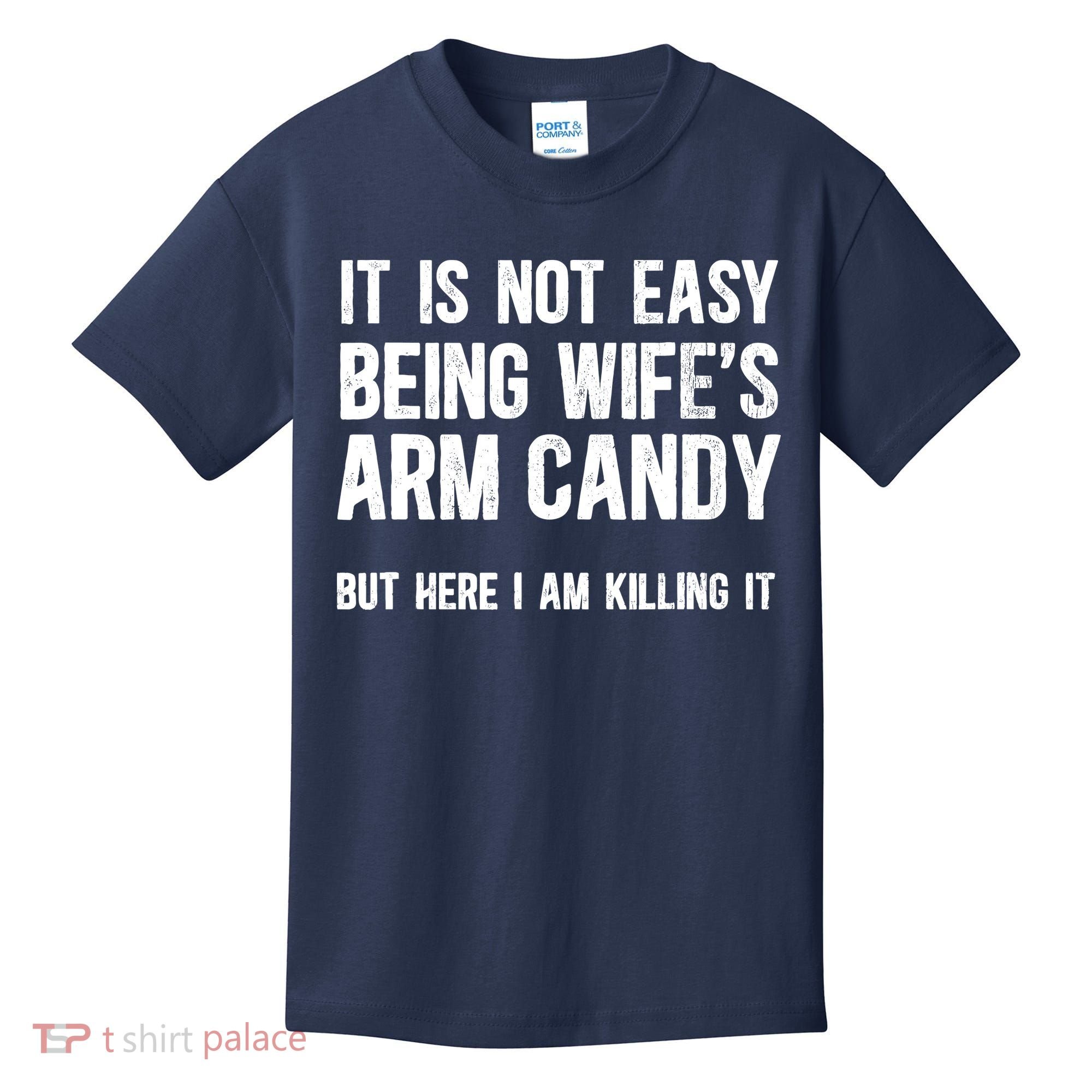 Not Easy Being My WifeS Arm Candy But Here I Am Nailing It Kids T-Shirt