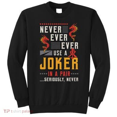 Never Ever Ever Use A Joker Gambler Loves Board Game Mahjong Sweatshirt