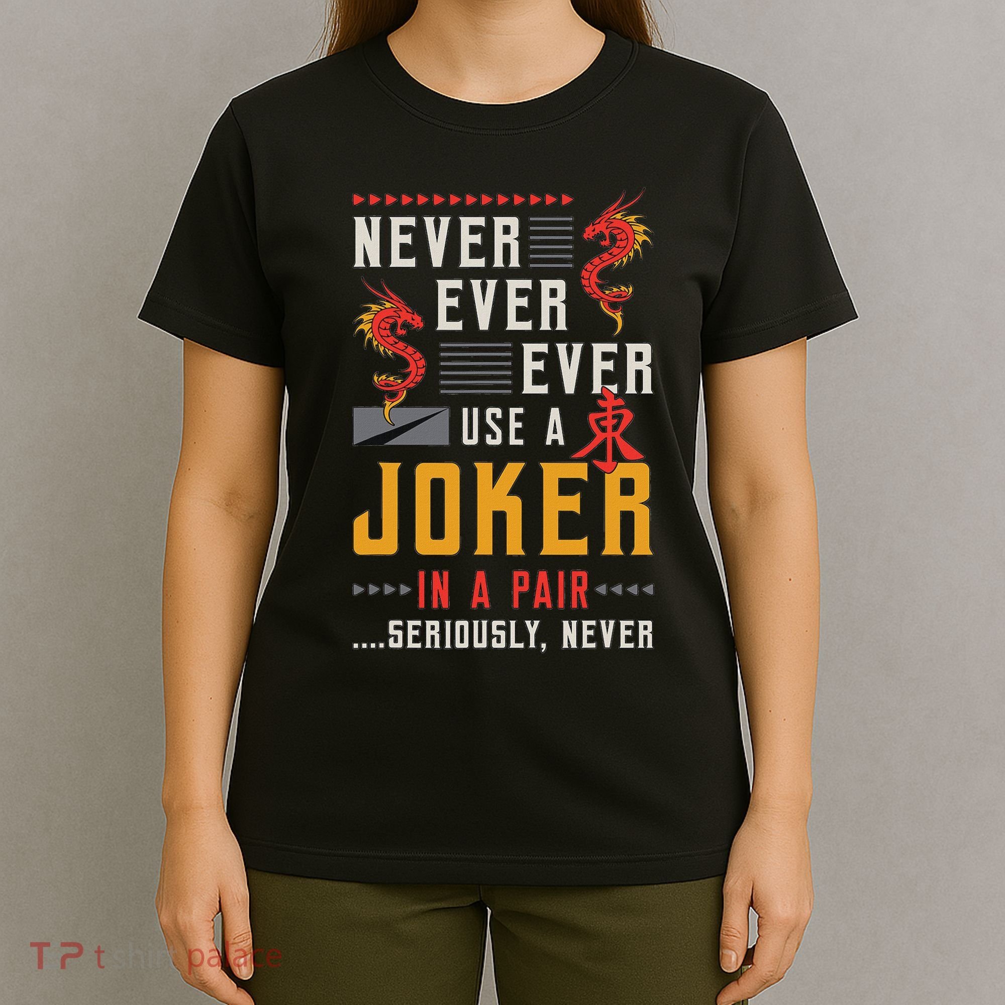 Never Ever Ever Use A Joker Gambler Loves Board Game Mahjong T-Shirt