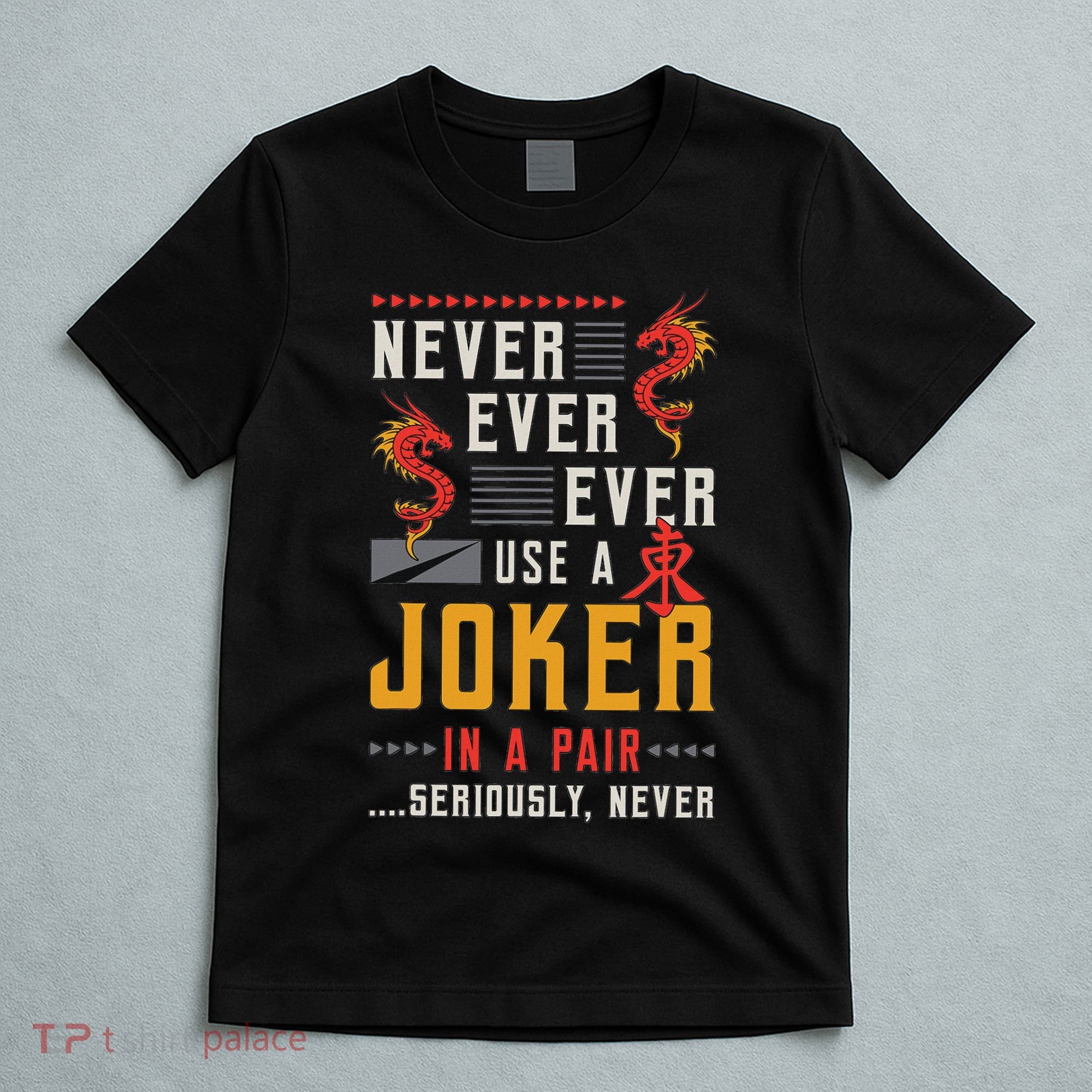 Never Ever Ever Use A Joker Gambler Loves Board Game Mahjong T-Shirt