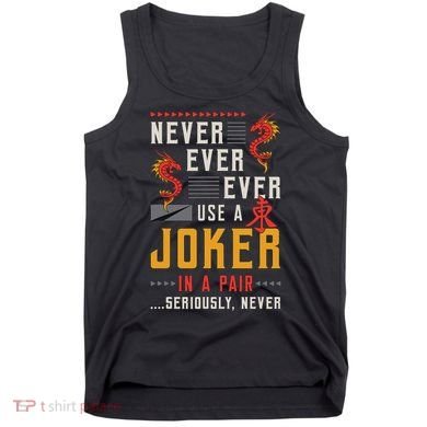 Never Ever Ever Use A Joker Gambler Loves Board Game Mahjong Tank Top