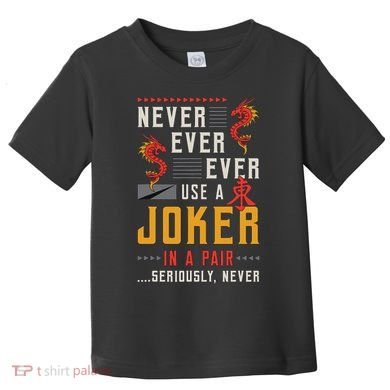 Never Ever Ever Use A Joker Gambler Loves Board Game Mahjong Toddler T-Shirt