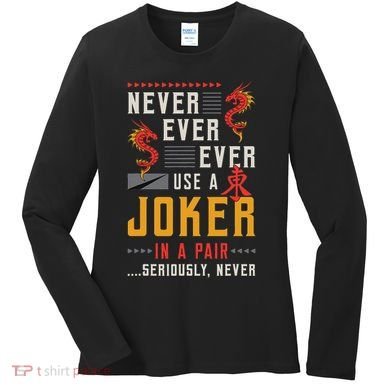 Never Ever Ever Use A Joker Gambler Loves Board Game Mahjong Women's Long Sleeve Shirt