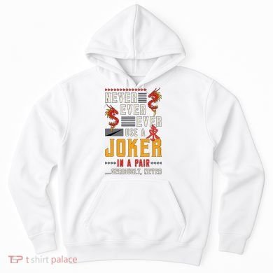 Never Ever Ever Use A Joker Gambler Loves Board Game Mahjong Hoodie