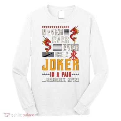 Never Ever Ever Use A Joker Gambler Loves Board Game Mahjong Long Sleeve Shirt