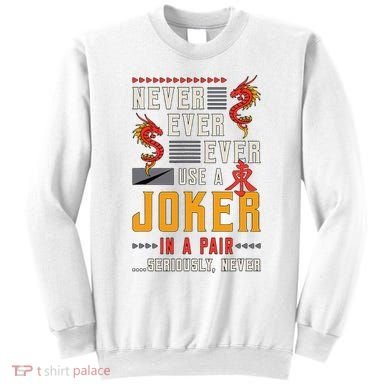 Never Ever Ever Use A Joker Gambler Loves Board Game Mahjong Sweatshirt