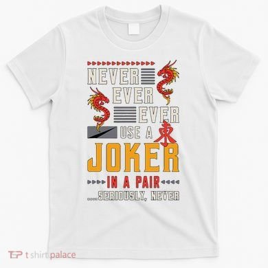 Never Ever Ever Use A Joker Gambler Loves Board Game Mahjong T-Shirt